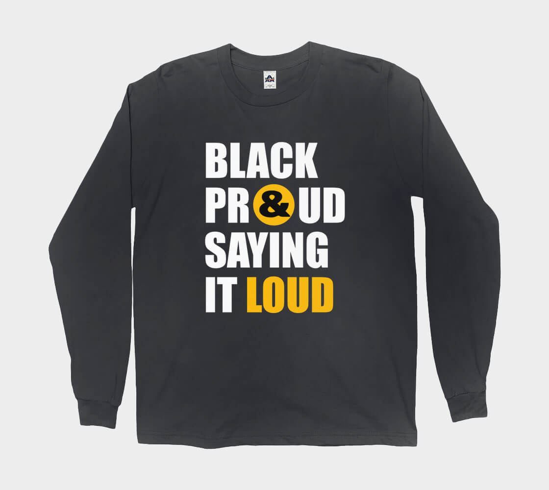 Black Proud Saying it Loud - Black long sleeve Tee