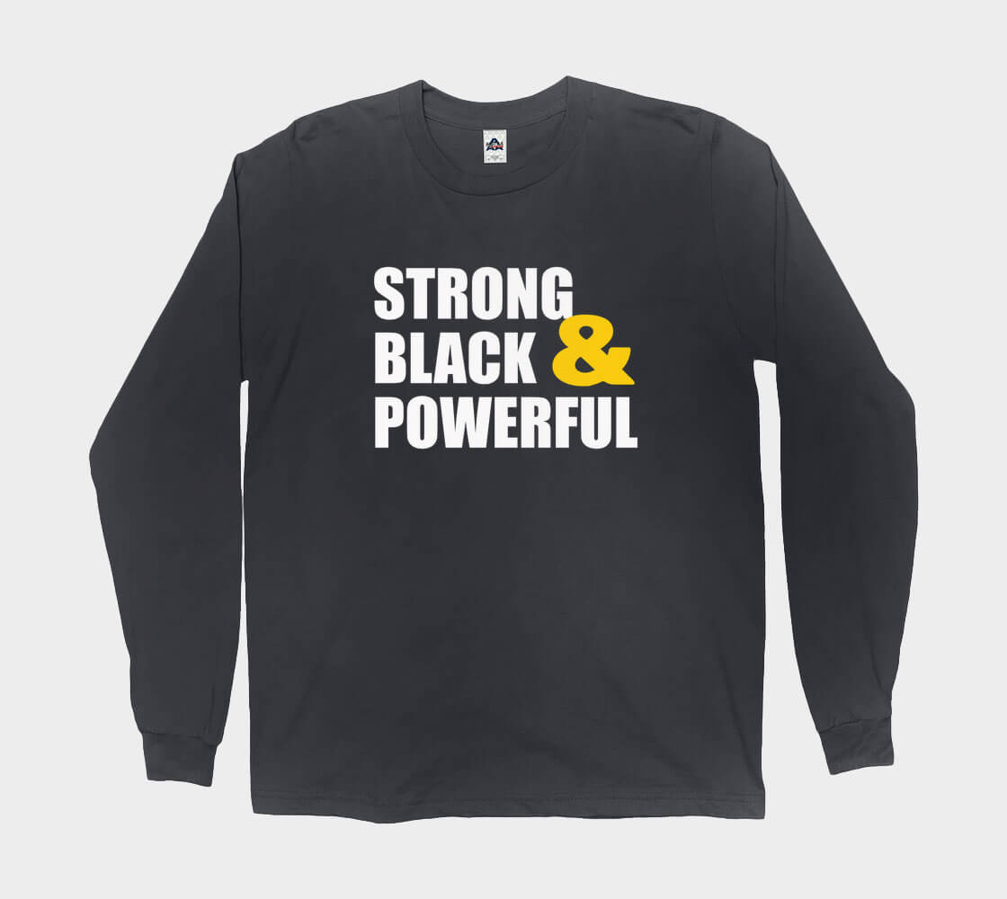 Strong Black & Powerful- Black long sleeve Tee