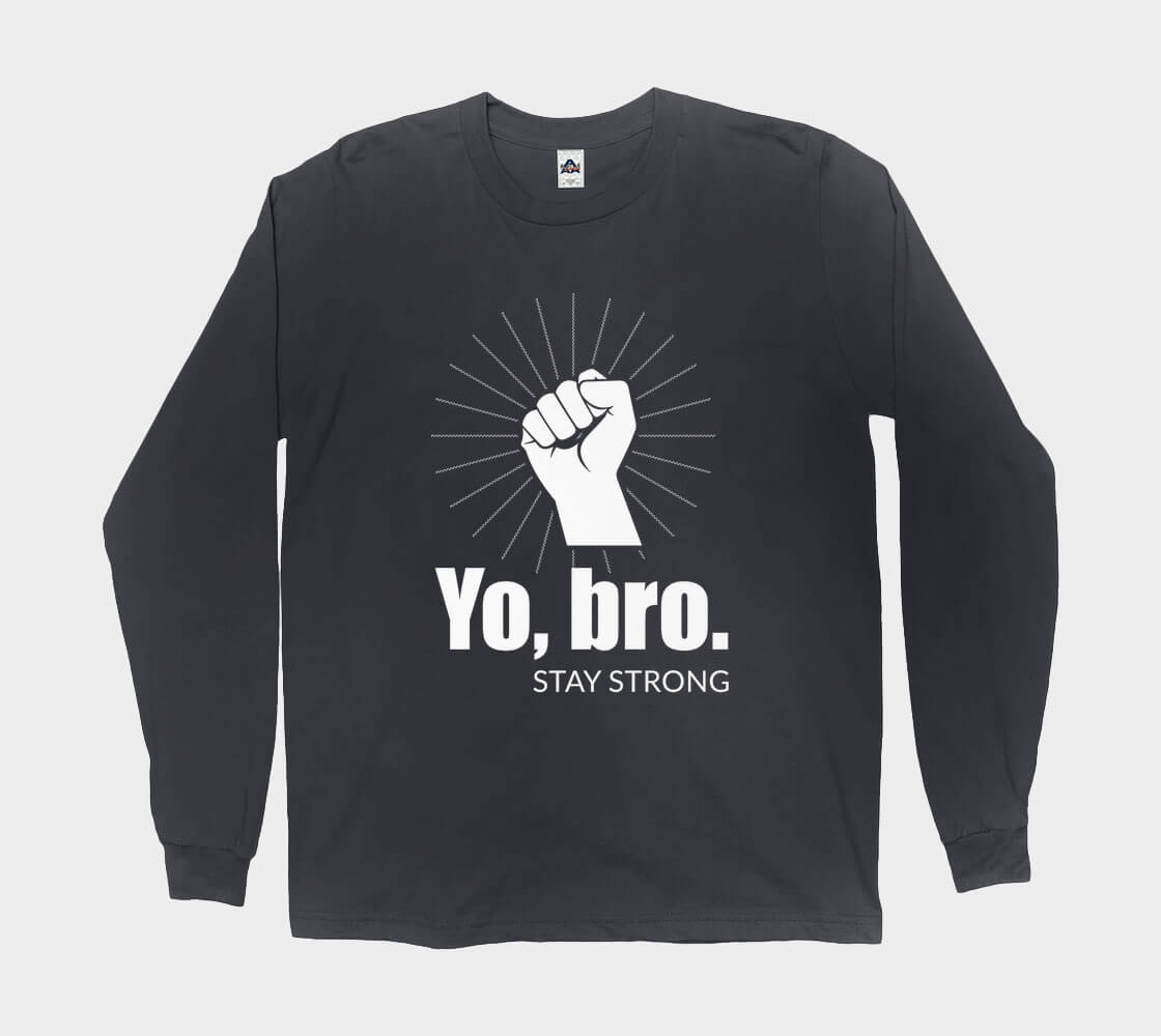 Yo Bro Stay Strong - Black long sleeve Tee