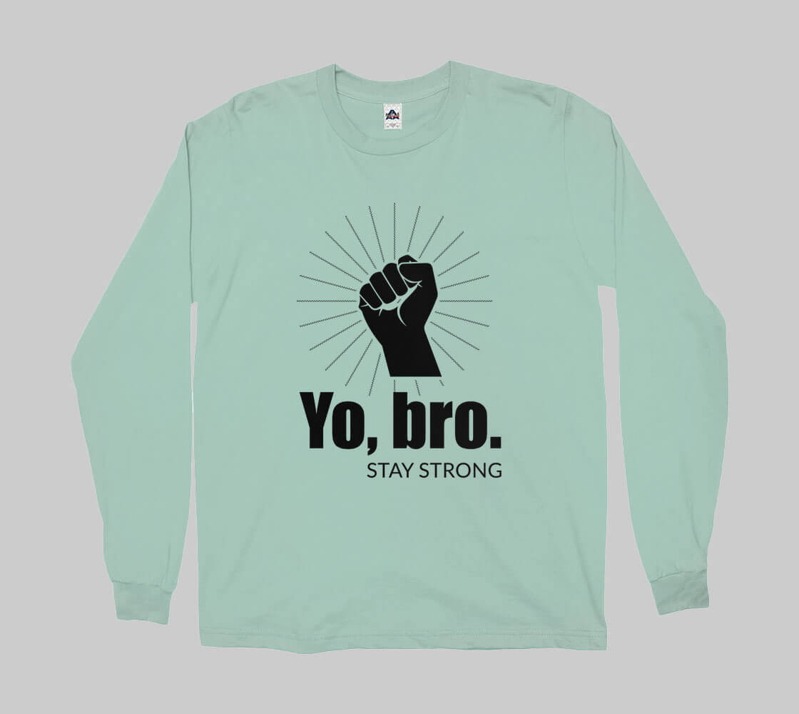 Yo Bro Stay Strong - Celadon long sleeve Tee
