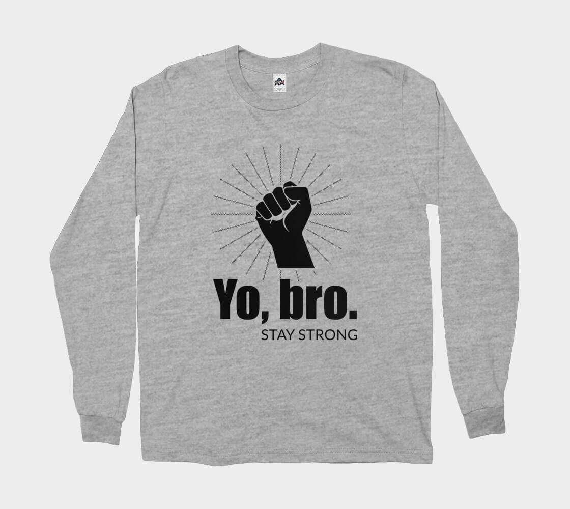 Yo Bro Stay Strong Long Sleeve Tee