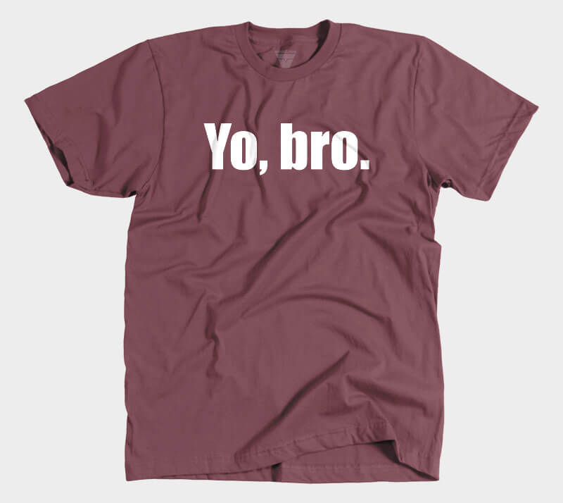 Yo Bro - Maroon Tee.